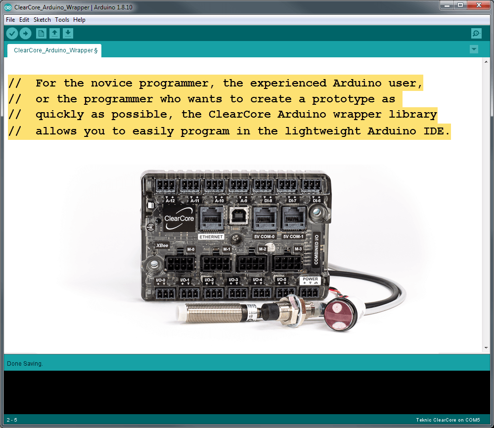 The ClearCore Arduino wrapper library allows you to easily program in the lightweight Arduino IDE